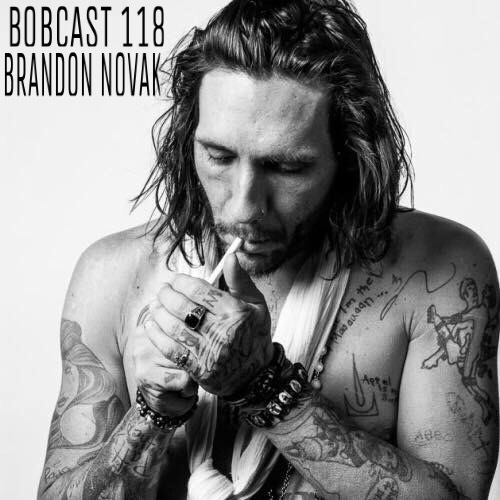 Brandon Novak - Bobcast 118 | The BobCast